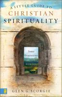 A Little Guide to Christian Spirituality: Three Dimensions of Life With God 0310274591 Book Cover