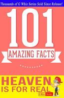 Heaven is for Real - 101 Amazing Facts: Fun Facts & Trivia Tidbits 1500138428 Book Cover