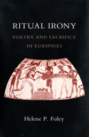 Ritual Irony : Poetry and Sacrifice in Euripides 1501740628 Book Cover