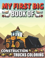 My First Big Book Of Construction Trucks Coloring: Diggers, Dumpers, Cranes and Trucks for Children Teens B095N94LB2 Book Cover