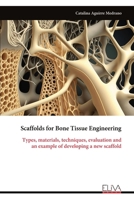 Scaffolds for Bone Tissue Engineering: Types, materials, techniques, evaluation and an example of developing a new scaffold 9999321542 Book Cover