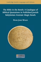 The Bible in the Bowls: A Catalogue of Biblical Quotations in Published Jewish Babylonian Aramaic Magic Bowls 1800647638 Book Cover