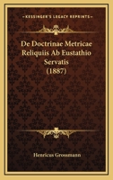 De Doctrinae Metricae Reliquiis Ab Eustathio Servatis (1887) 1141647435 Book Cover