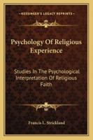 Psychology of Religious Experience: Studies in the Psychological Interpretation of Religious Faith 1162944471 Book Cover