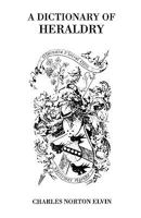 Dictionary of Heraldry 1015742394 Book Cover