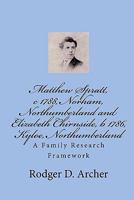 Matthew Spratt, c 1788, Norham, Northumberland and Elizabeth Chirnside, b 1786, Kyloe, Northumberland: A Family Research Framework 1453700773 Book Cover