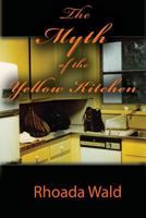 The Myth of the Yellow Kitchen 1939166519 Book Cover