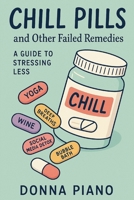 Chill Pills and Other Failed Remedies - A Comical Guide to Stressing Less B0FF2NS7SF Book Cover