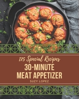 175 Special 30-Minute Meat Appetizer Recipes: Happiness is When You Have a 30-Minute Meat Appetizer Cookbook! B08NYQ49GT Book Cover