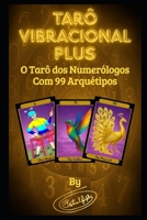 Tarô Vibracional PLUS: O Tarô Dos Numerólogos: 99 Arquétipos Modernos para Representar De Uma Forma Bem Ditática a Essência Energética de Cada Número B0FR3MJ91N Book Cover