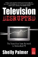 Television Disrupted: The Transition from Network to Networked TV 0240808649 Book Cover