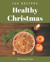 100 Healthy Christmas Recipes: From The Healthy Christmas Cookbook To The Table B08GLP2QWF Book Cover