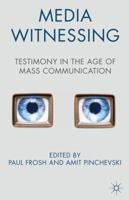 Media Witnessing: Testimony in the Age of Mass Communication 0230301355 Book Cover