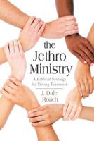 The Jethro Ministry: A Biblical Strategy for Strong Teamwork 1462751660 Book Cover