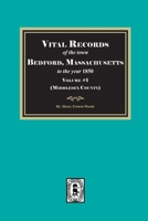 Vital Records of the town Bedford, Massachusetts to the year 1850, Volume #1 (Middlesex County) 1639146415 Book Cover