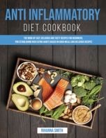 Anti Inflammatory Diet CookBook: The Book of Easy, Delicious and Tasty Recipes for Beginners, for Establishing New Eating Habits Based on Good Meals and Delicious Recipes B087SGC5YX Book Cover
