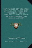 Bestimmung Der Gr�ssten Untergruppen Derjenigen Projectiven Gruppe, Welche Eine Gleichung Zweiten Grades in N Ver�nderlichen Invariant L�sst: Inaugural-Dissertation (Classic Reprint) 1168312442 Book Cover