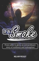 Up in a Smoke: From ashes to glory, an extraordinary story of resilience and redemption B0CFZFJBY2 Book Cover