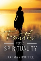 Faith versus Spirituality 1662813465 Book Cover