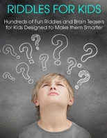 Riddles For Kids: Hundreds of Fun Riddles And Brain Teasers Kids Designed to Make them Smarter B091GN7YBQ Book Cover