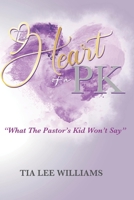 The Heart Of A PK: "What The Pastor's Kid Won't Say" B0B2K5N8KR Book Cover