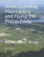 Understanding, Maintaining and Flying the Piston PA46: Malibu, Mirage, Matrix 1096996952 Book Cover