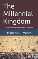 The Millennial Kingdom: He Himself will rule the nations with a rod of iron. (End of the Ages) 1791662145 Book Cover