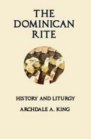 The Dominican Rite: History and Liturgy (Liturgies of the Religious Orders Book 2) 0692508759 Book Cover