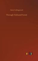 Through Veld and Forest 1523899832 Book Cover