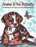 Anabel & the Butterfly: The Adventures of Anabel, the Dalmatian Rescue Dog 1467062685 Book Cover