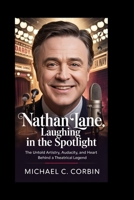 Nathan Lane: Laughing in the Spotlight: The Untold Artistry, Audacity, and Heart Behind a Theatrical Legend B0GJSSVDSH Book Cover