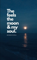 The Feels The Moon & My Soul B09NRGQNN7 Book Cover