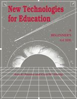 New Technologies for Education: A Beginner's Guide 1563080699 Book Cover