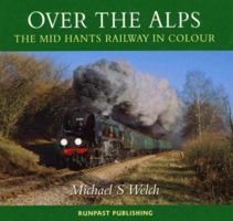 Over The Alps   The Mid Hants Railway In Colour 1870754654 Book Cover