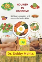 Nourish To Conceive: Nutritional preparation and reproductive Health Insights B0F5BTVL3Z Book Cover