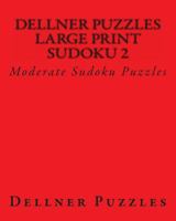 Dellner Puzzles Large Print Sudoku 2: Moderate Sudoku Puzzles 1477483527 Book Cover