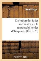 Évolution des idées médicales sur la responsabilité des délinquants 2329178409 Book Cover