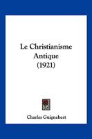 Le Christianisme Antique (1921) 1160149399 Book Cover