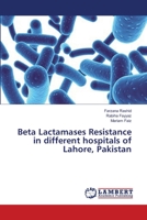 Beta Lactamases Resistance in different hospitals of Lahore, Pakistan 3659320528 Book Cover