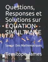 Questions, Responses et Solutions sur �QUATION SIMULTAN�E: Saveur Des Mathematiques B088N5HPT1 Book Cover