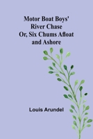 Motor Boat Boys' River Chase; Or, Six Chums Afloat and Ashore 9357937579 Book Cover