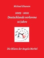 Deutschlands verlorene 16 Jahre: Die Bilanz der Angela Merkel 3347277910 Book Cover
