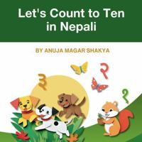 Let's Count To Ten In Nepali; Nepali + English Bilingual Book For Kids to Develop Counting and Conversational Language Skills: A fun way to learn how to count in Nepali! B0DDCBFXL9 Book Cover