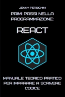 Primi Passi nella Programmazione: React: Manuale Teorico Pratico per Imparare a Scrivere Codice (Italian Edition) B0DPYLV5YC Book Cover