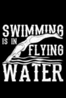 Swimming is in Flying Water: Lined A5 Notebook for Sea Journal 1691370177 Book Cover
