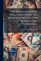Das Wichtigste Der Wechselcourse, Des Münzwesens Und Der Maasse Und Gewichte... 1247613895 Book Cover