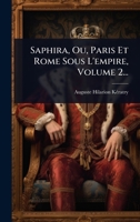 Saphira, Ou, Paris Et Rome Sous L'empire, Volume 2... (French Edition) 1024853020 Book Cover