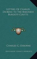 Letters of Charles Dickens to the Baroness Burdett-Coutts with a Biographical Introduction 1432576887 Book Cover