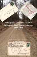 Butterfield's Overland Mail Co. Stagecoach Trail Across Arkansas 1858-1861 0999657836 Book Cover