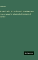 Statuti della Pia unione di San Massimo vescovo per le missioni diocesane di Torino (Italian Edition) 3563231435 Book Cover